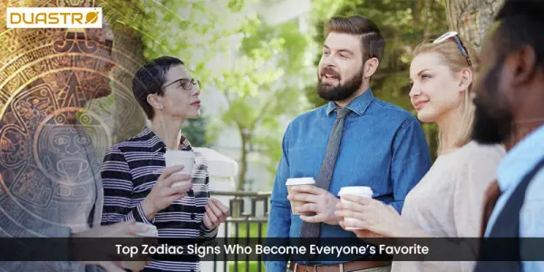 Top Zodiac Signs Who Become Everyones Favorite